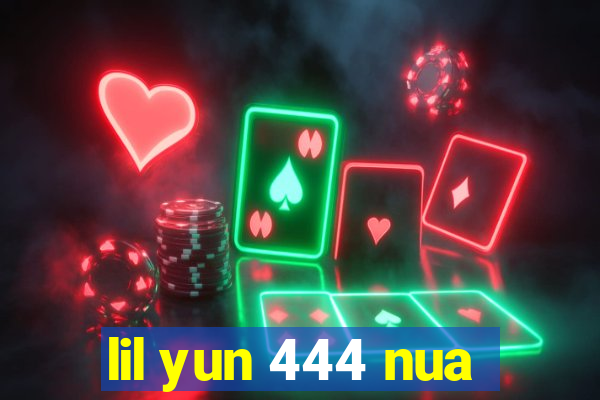 lil yun 444 nua